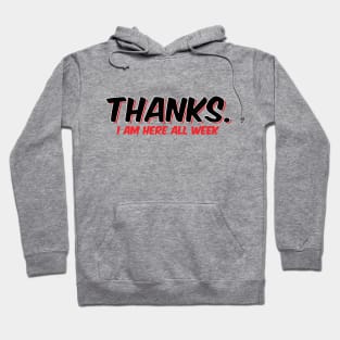 Thanks. I am here all week Hoodie